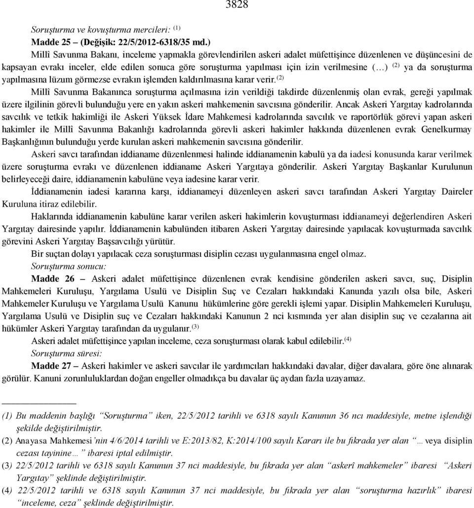 verilmesine ( ) (2) ya da soruşturma yapılmasına lüzum görmezse evrakın işlemden kaldırılmasına karar verir.