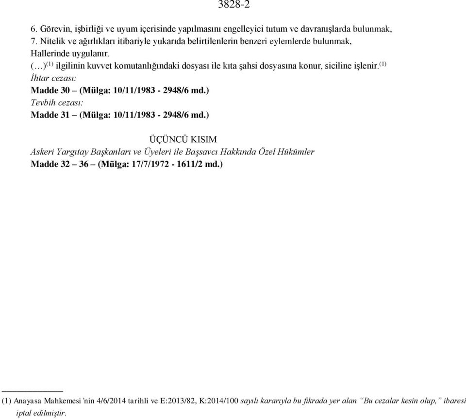 ( ) (1) ilgilinin kuvvet komutanlığındaki dosyası ile kıta şahsi dosyasına konur, siciline işlenir. (1) İhtar cezası: Madde 30 (Mülga: 10/11/1983-2948/6 md.