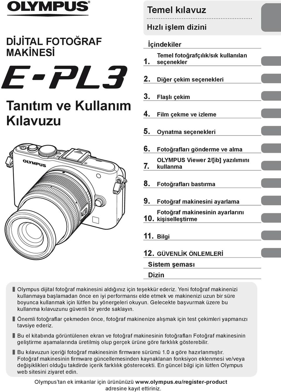 Fotoğraf makinesinin ayarlarını kişiselleştirme 11. Bilgi 12. GÜVENLİK ÖNLEMLERİ Sistem şeması Dizin Olympus dijital fotoğraf makinesini aldığınız için teşekkür ederiz.