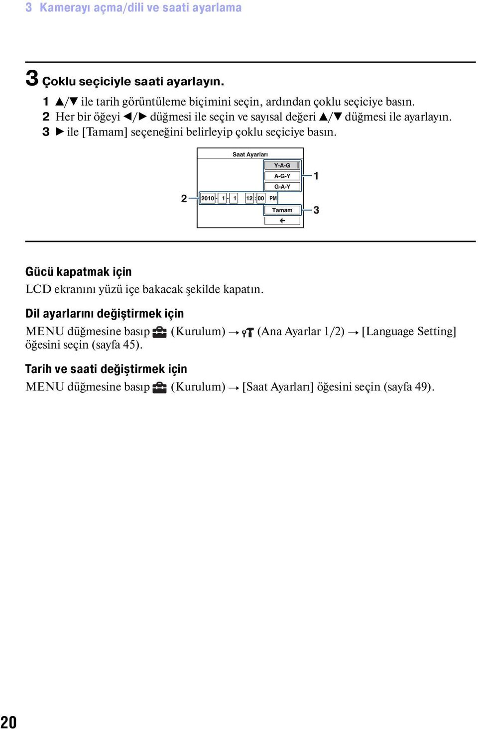 Gücü kapatmak için LCD ekranını yüzü içe bakacak şekilde kapatın.