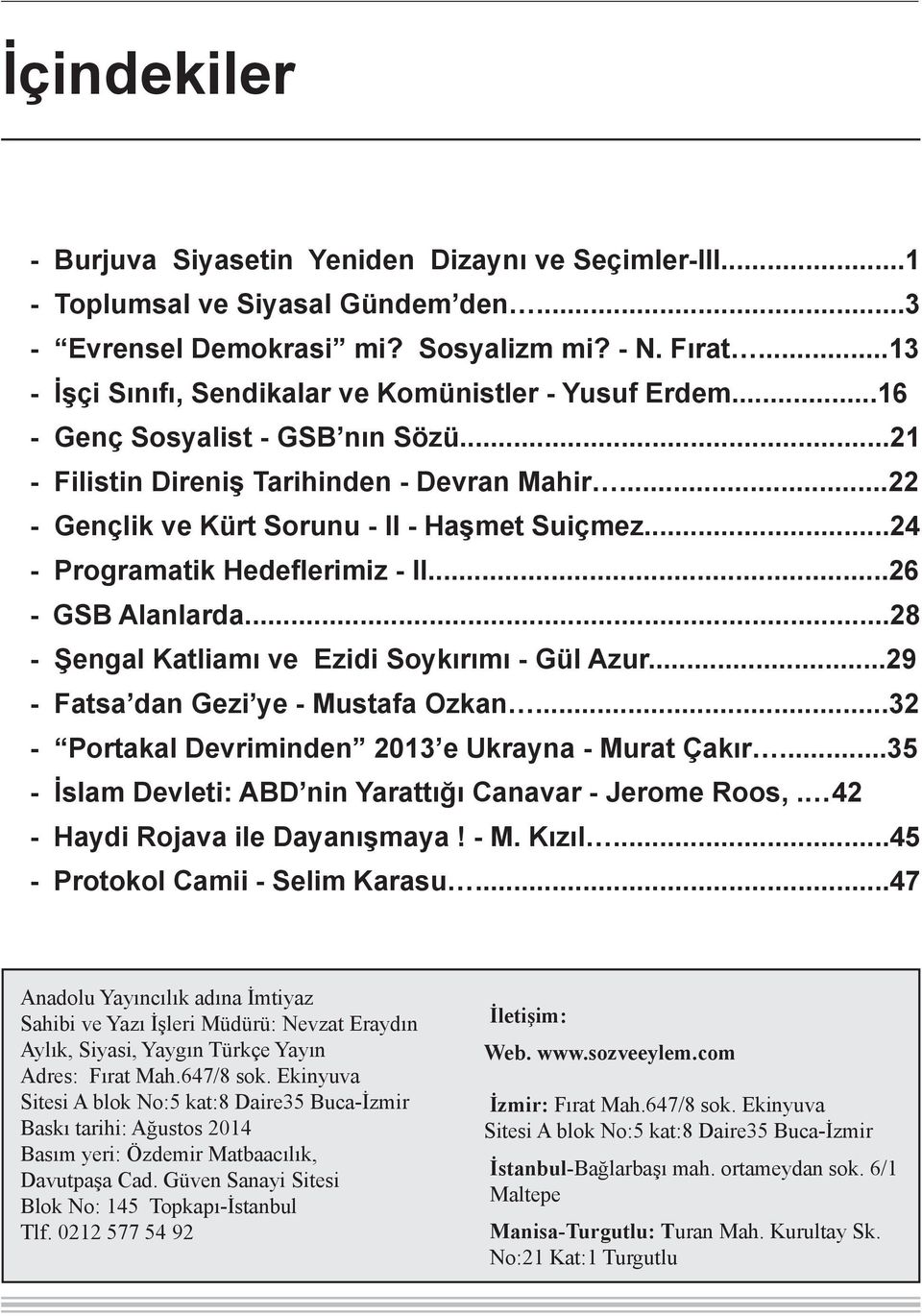 ..24 - Programatik Hedeflerimiz - II...26 - GSB Alanlarda...28 - Şengal Katliamı ve Ezidi Soykırımı - Gül Azur...29 - Fatsa dan Gezi ye - Mustafa Ozkan.