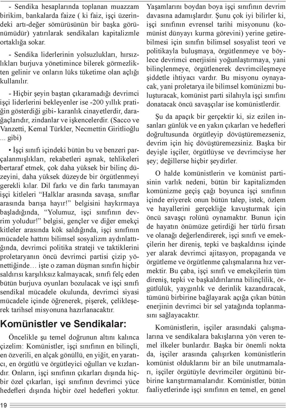 - Hiçbir şeyin baştan çıkaramadığı devrimci işçi liderlerini bekleyenler ise -200 yıllık pratiğin gösterdiği gibi- karanlık cinayetlerdir, darağaçlarıdır, zindanlar ve işkencelerdir.