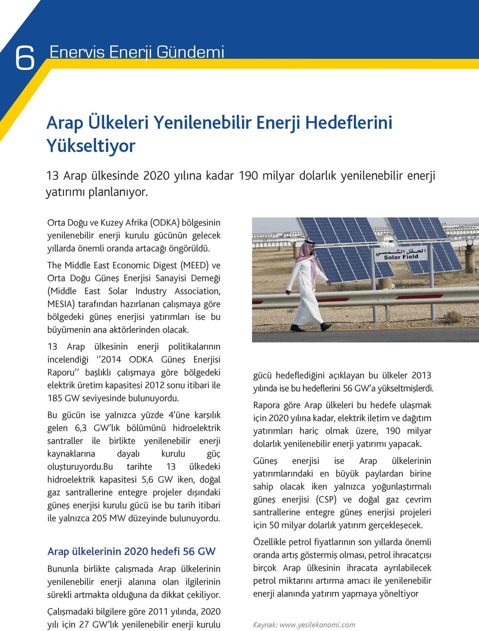 The Middle East Economic Digest (MEED) ve Orta Doğu Güneş Enerjisi Sanayisi Derneği (Middle East Solar Industry Association, MESIA) tarafından hazırlanan çalışmaya göre bölgedeki güneş enerjisi