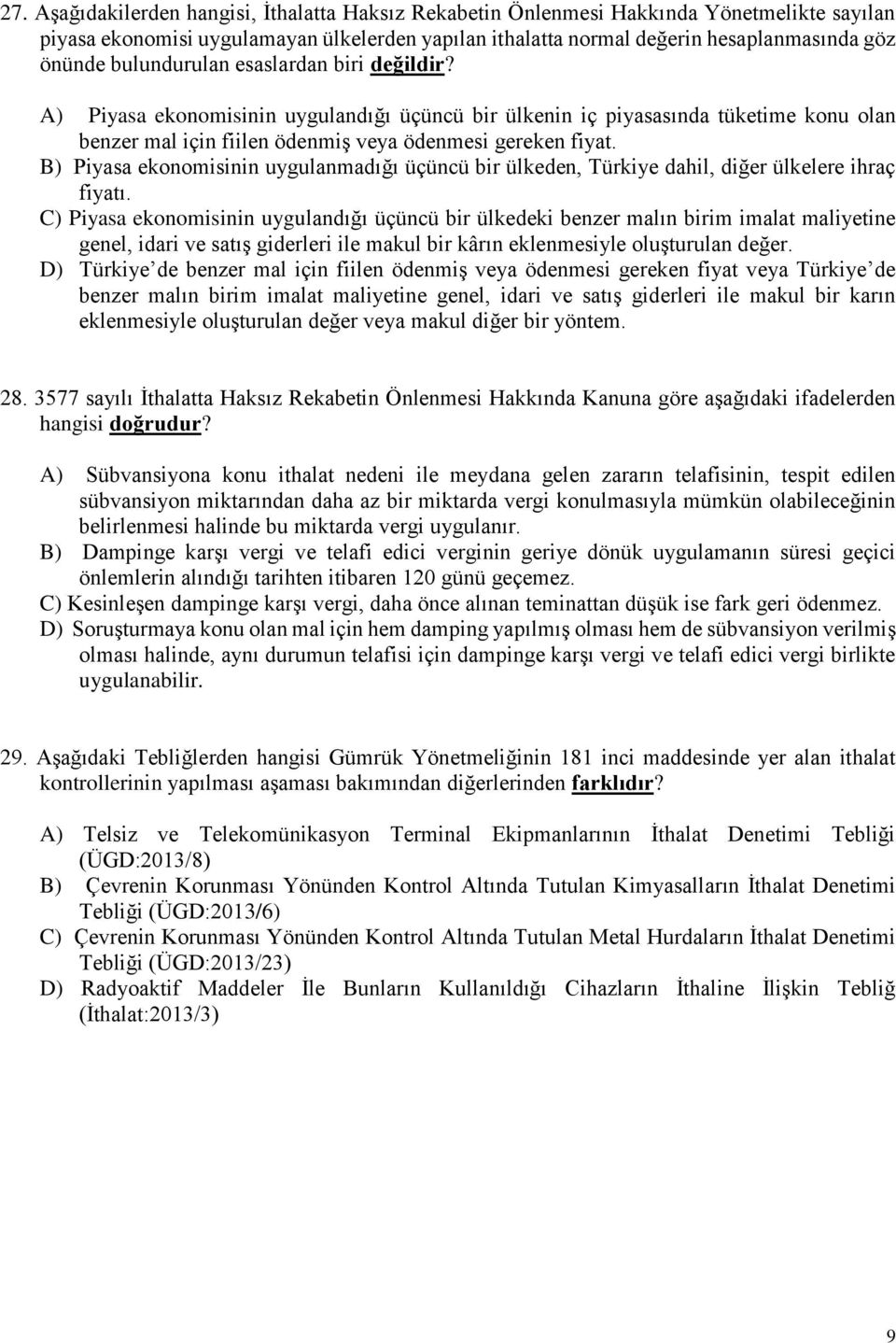 B) Piyasa ekonomisinin uygulanmadığı üçüncü bir ülkeden, Türkiye dahil, diğer ülkelere ihraç fiyatı.