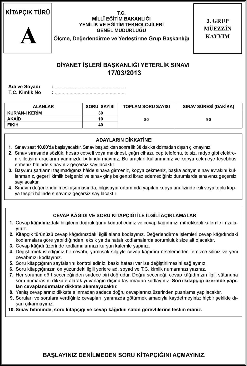 .. LNLR SORU SYISI TOPLM SORU SYISI SINV SÜRESİ (DKİK) KUR N-I KERİM 30 KİD 10 FIKIH 40 80 90 DYLRIN DİKKTİNE! 1. Sınav saat 10.00 da başlayacaktır.