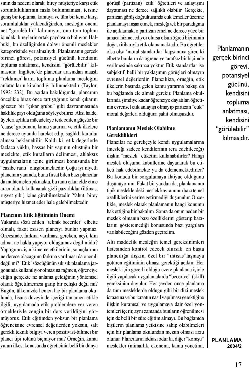 Planlamanın gerçek birinci görevi, potansiyel gücünü, kendisini topluma anlatması, kendisini görülebilir kılmasıdır.