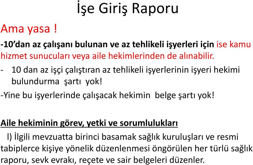 alınabilir. - 10 dan az işçi çalıştıran az tehlikeli işyerlerinin işyeri hekimi bulundurma şartı yok!