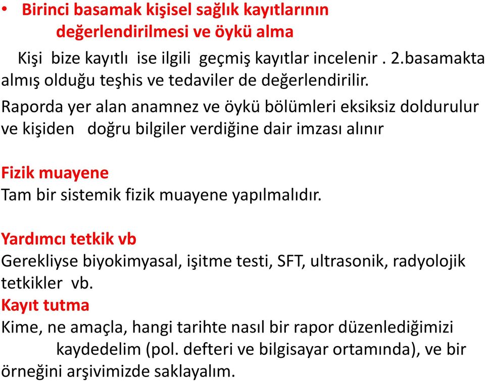 Raporda yer alan anamnez ve öykü bölümleri eksiksiz doldurulur ve kişiden doğru bilgiler verdiğine dair imzası alınır Fizik muayene Tam bir sistemik fizik