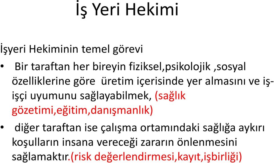 uyumunu sağlayabilmek, (sağlık gözetimi,eğitim,danışmanlık) diğer taraftan ise çalışma