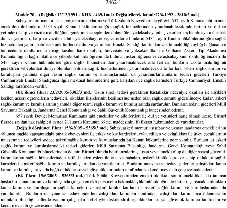 yararlanabilecek aile fertleri ve dul ve yetimleri, harp ve vazife malullüğünü gerektiren sebeplerden dolayı ölen yedeksubay, erbaş ve erlerin aylık almaya müstehak dul ve yetimleri, harp ve vazife