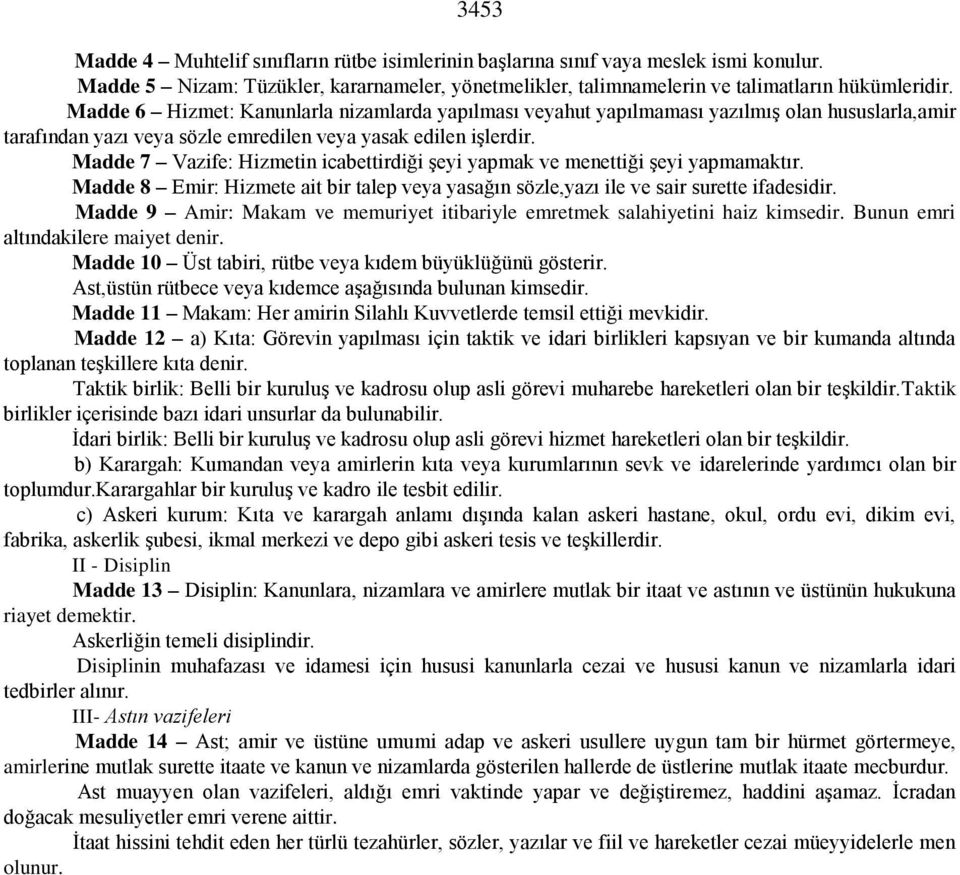 Madde 7 Vazife: Hizmetin icabettirdiği şeyi yapmak ve menettiği şeyi yapmamaktır. Madde 8 Emir: Hizmete ait bir talep veya yasağın sözle,yazı ile ve sair surette ifadesidir.