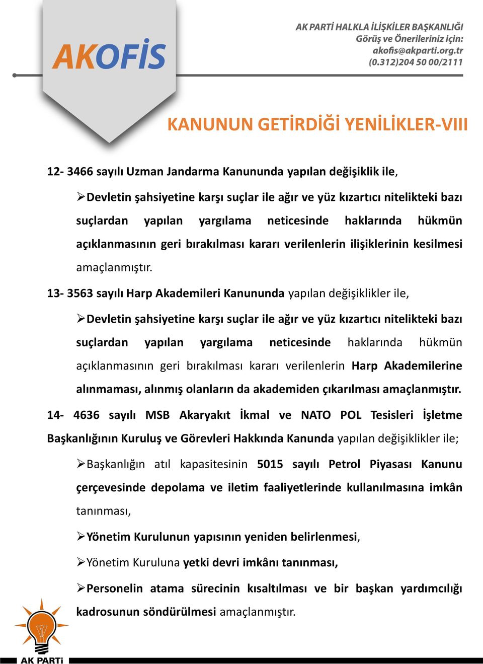 13-3563 sayılı Harp Akademileri Kanununda yapılan değişiklikler ile, Devletin şahsiyetine karşı suçlar ile ağır ve yüz kızartıcı nitelikteki bazı suçlardan yapılan yargılama neticesinde haklarında