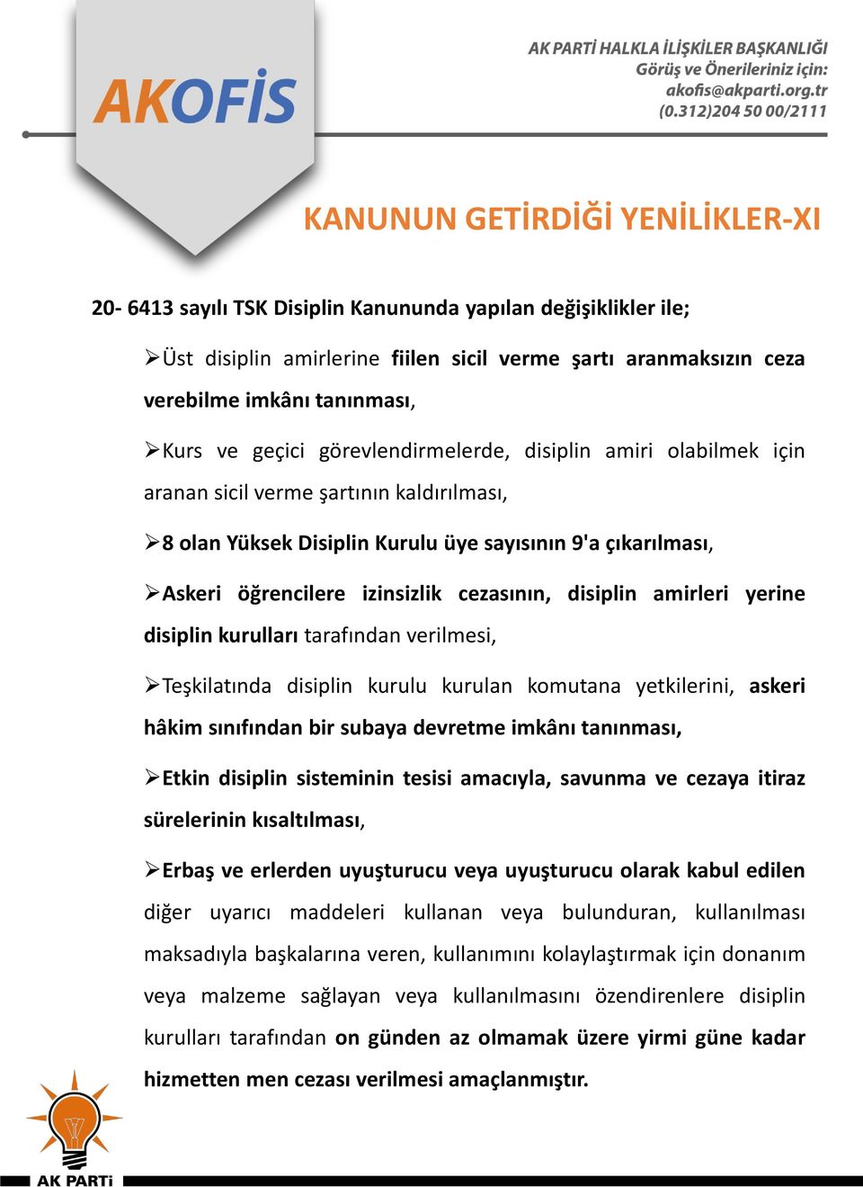 cezasının, disiplin amirleri yerine disiplin kurulları tarafından verilmesi, Teşkilatında disiplin kurulu kurulan komutana yetkilerini, askeri hâkim sınıfından bir subaya devretme imkânı tanınması,