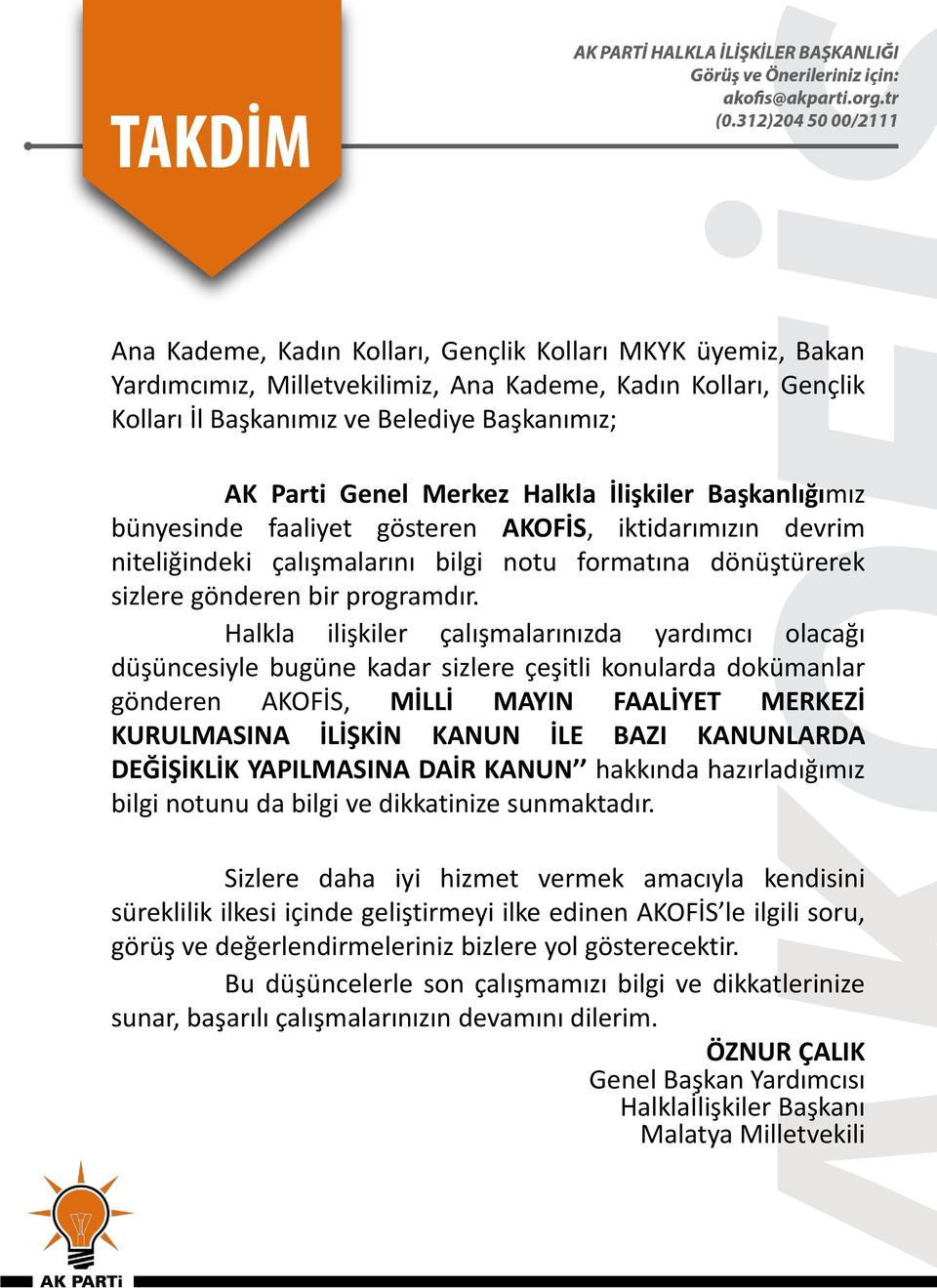 Halkla ilişkiler çalışmalarınızda yardımcı olacağı düşüncesiyle bugüne kadar sizlere çeşitli konularda dokümanlar gönderen AKOFİS, MİLLİ MAYIN FAALİYET MERKEZİ KURULMASINA İLİŞKİN KANUN İLE BAZI