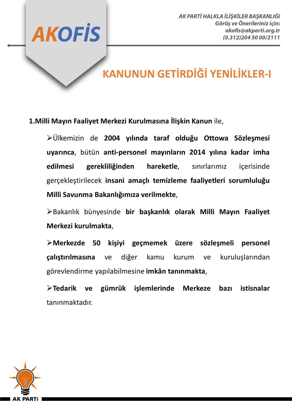 kadar imha edilmesi gerekliliğinden hareketle, sınırlarımız içerisinde gerçekleştirilecek insani amaçlı temizleme faaliyetleri sorumluluğu Milli Savunma Bakanlığımıza