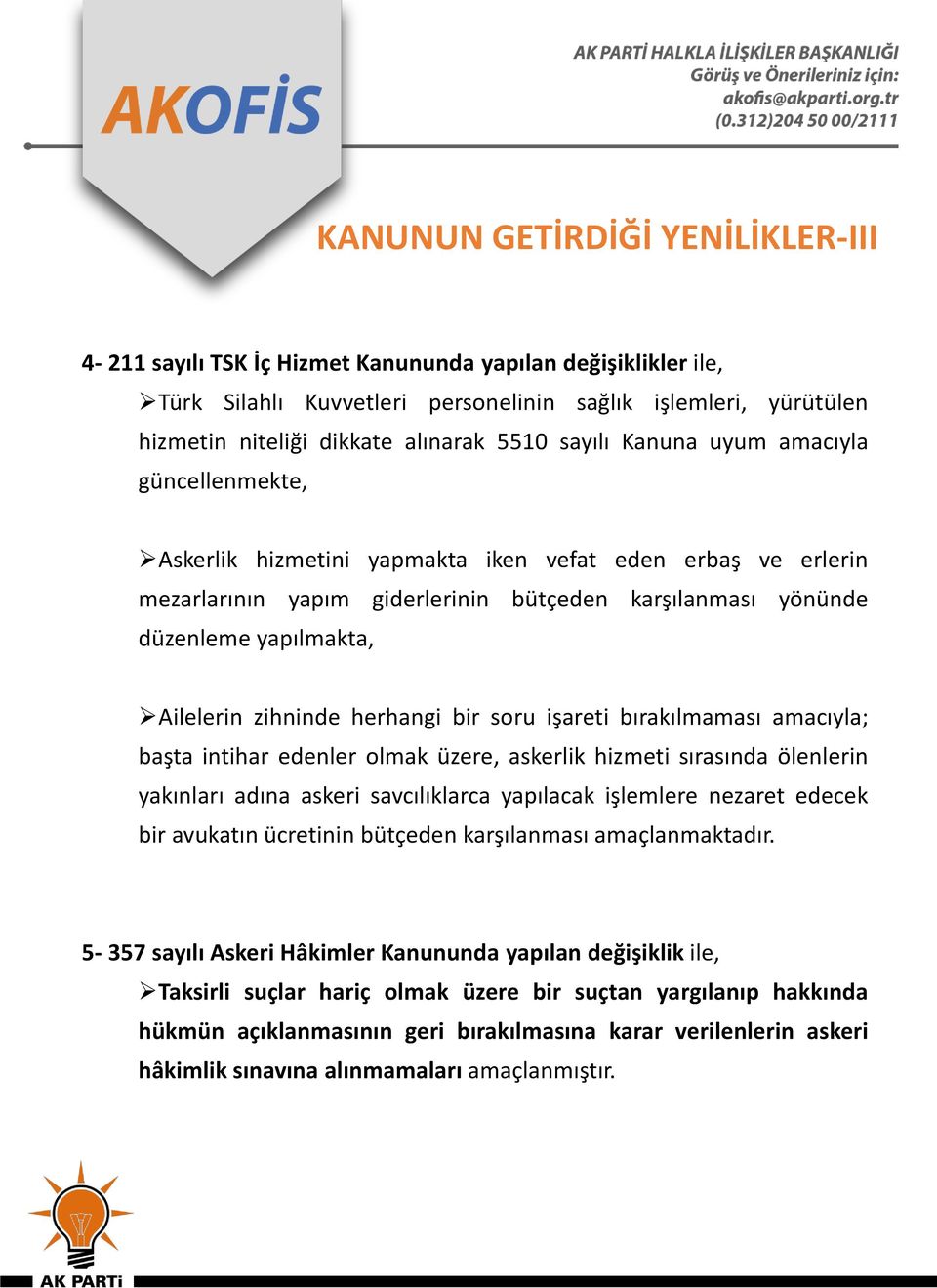 Ailelerin zihninde herhangi bir soru işareti bırakılmaması amacıyla; başta intihar edenler olmak üzere, askerlik hizmeti sırasında ölenlerin yakınları adına askeri savcılıklarca yapılacak işlemlere