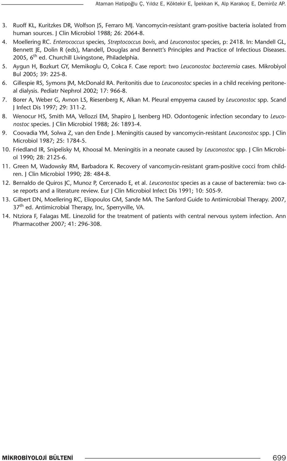 Enterococcus species, Streptococcus bovis, and Leuconostoc species, p: 2418. In: Mandell GL, Bennett JE, Dolin R (eds), Mandell, Douglas and Bennett s Principles and Practice of Infectious Diseases.