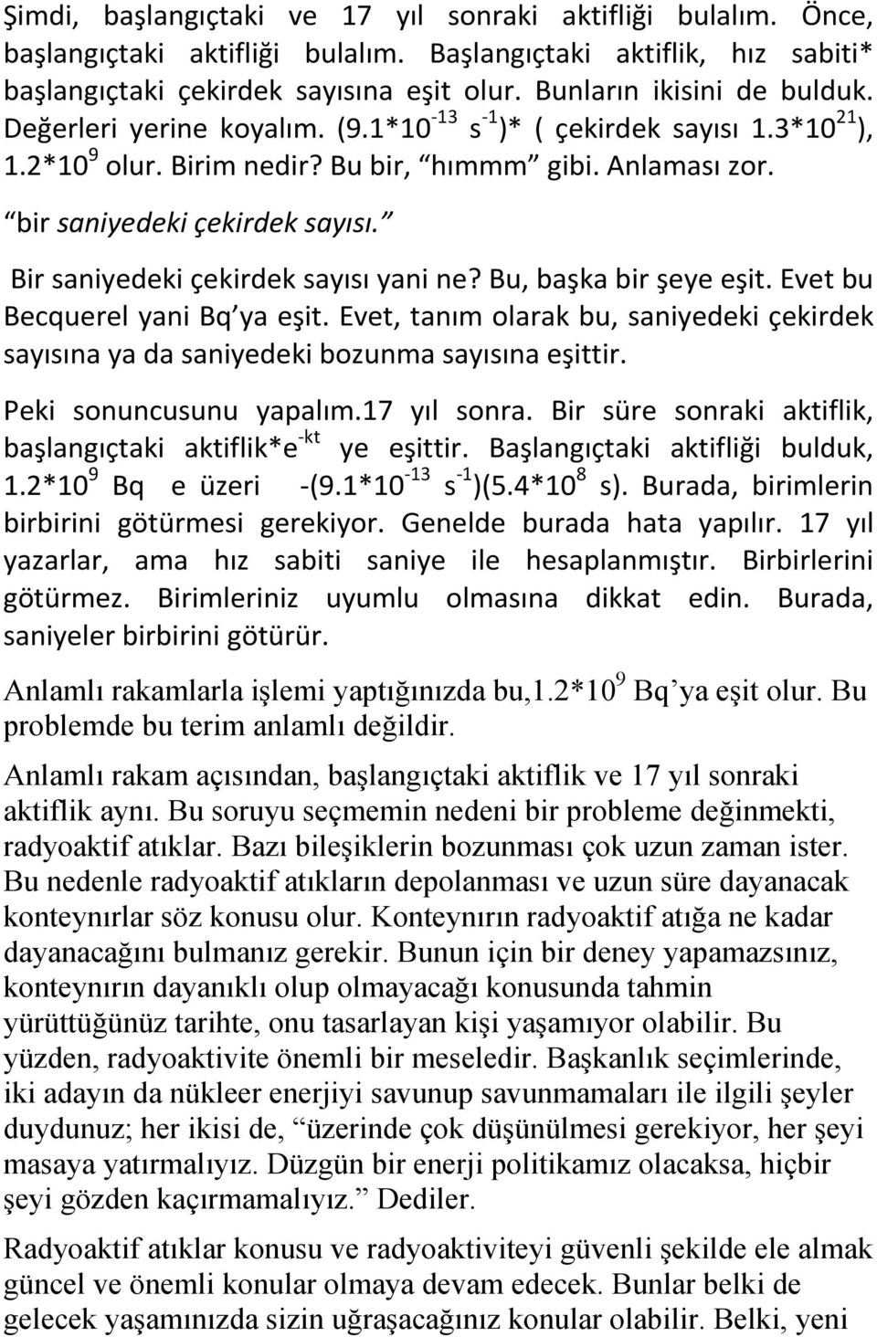 Bir saniyedeki çekirdek sayısı yani ne? Bu, başka bir şeye eşit. Evet bu Becquerel yani Bq ya eşit. Evet, tanım olarak bu, saniyedeki çekirdek sayısına ya da saniyedeki bozunma sayısına eşittir.