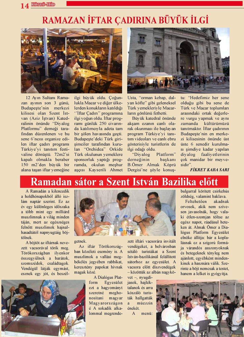 72m2 si kapalı olmakla beraber 150 m2 den büyük bir alana taşan iftar yemeğine ilgi büyük oldu. Çoğunlukla Macar ve diğer ülkelerden konukların katıldığı İftar Çadırı programına ilgi yoğun oldu.