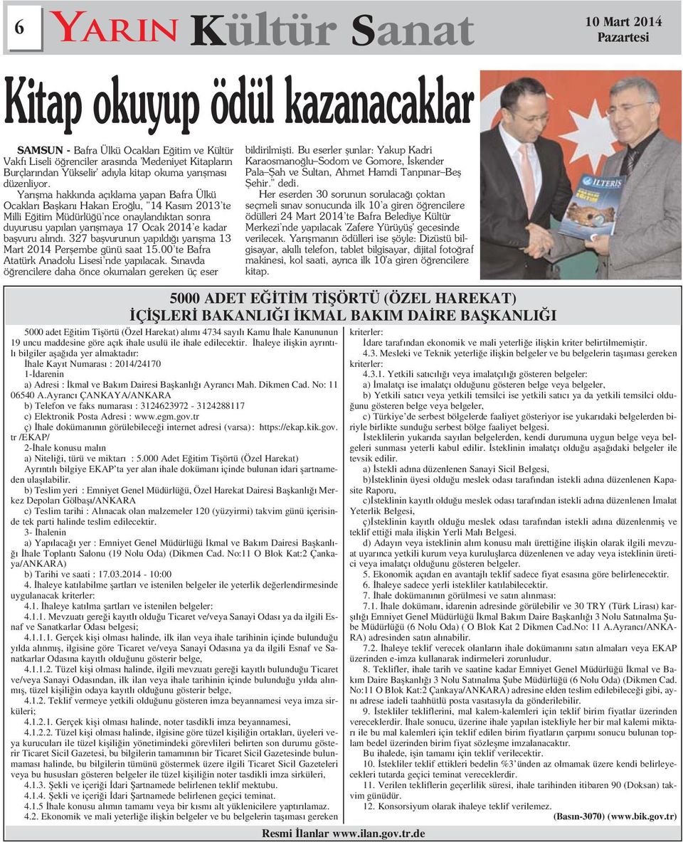 Yar flma hakk nda aç klama yapan Bafra Ülkü Ocaklar Baflkan Hakan Ero lu, "14 Kas m 2013 te Milli E itim Müdürlü ü nce onayland ktan sonra duyurusu yap lan yar flmaya 17 Ocak 2014 e kadar baflvuru al