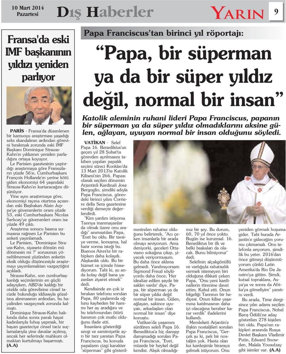 Le Parisien gazetesinin yapt rd araflt rmaya göre Frans zlar n yüzde 56's, Cumhurbaflkan François Hollande' n yerine kötü giden ekonomiyi 64 yafl ndaki Strauss-Kahn' n kurtaraca n düflünüyor.