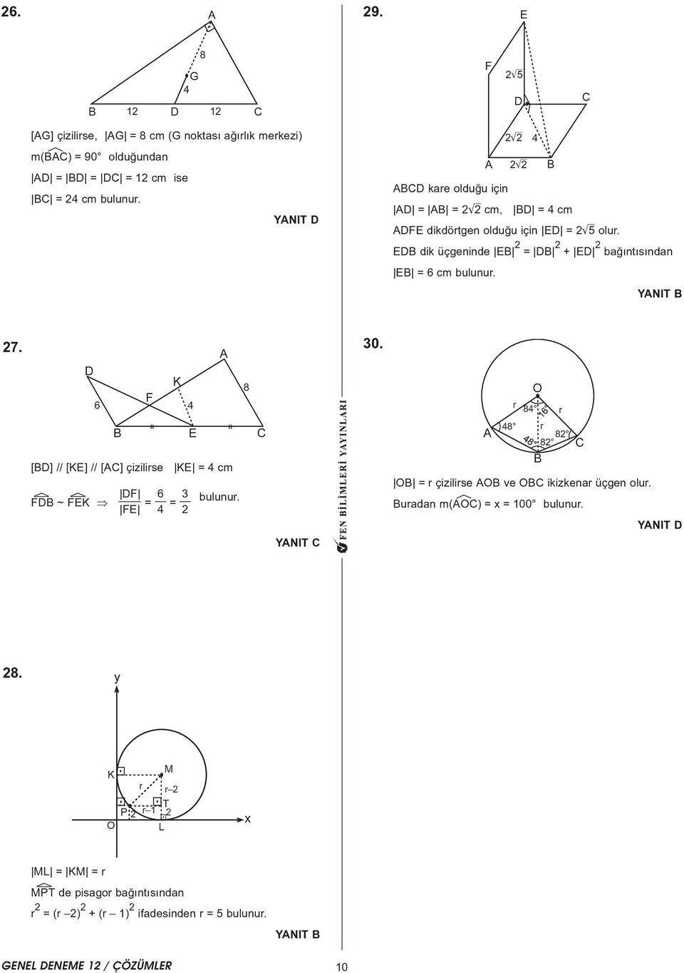 YNIT 7. D 6 F K 4 8 0. r O 84 r E [D] // [KE] // [C] çizilirse KE = 4 cm DF 6 FÿD ~ FÿEK = = bulunur.