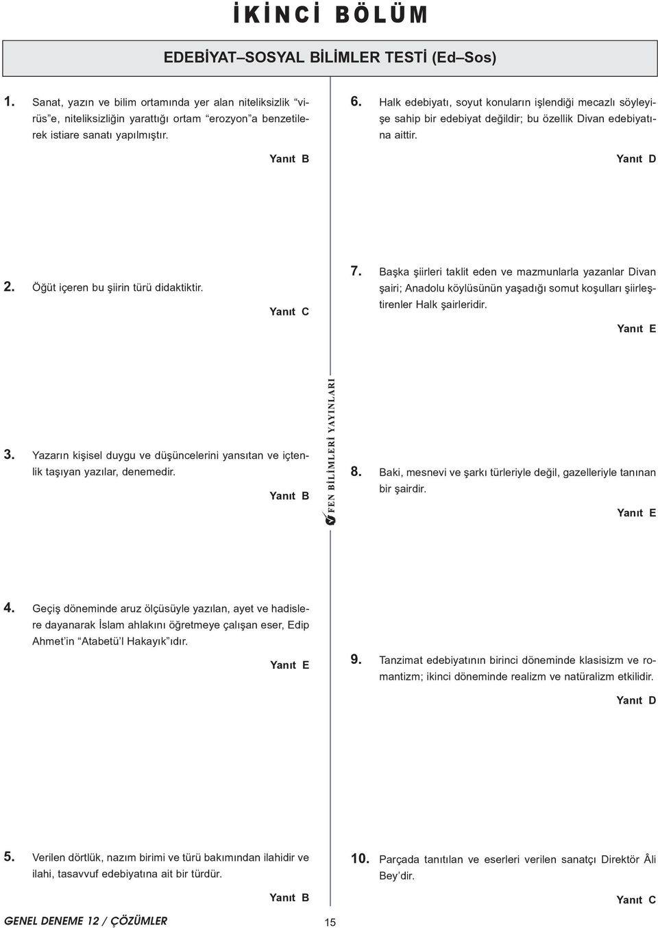 aþka þiirleri taklit eden ve mazmunlarla yazanlar Divan þairi; nadolu köylüsünün yaþadýðý somut koþullarý þiirleþtirenler Halk þairleridir.