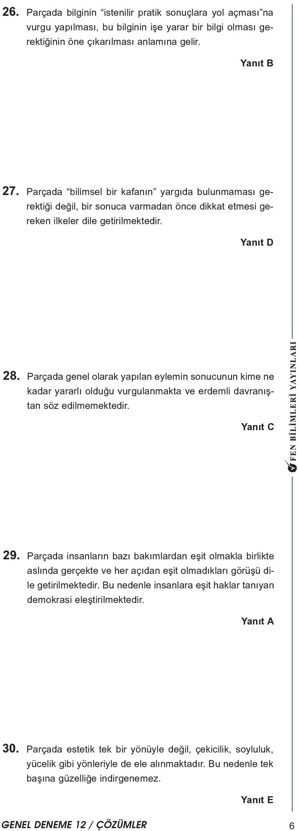 Parçada genel olarak yapýlan eylemin sonucunun kime ne kadar yararlý olduðu vurgulanmakta ve erdemli davranýþtan söz edilmemektedir. 9.