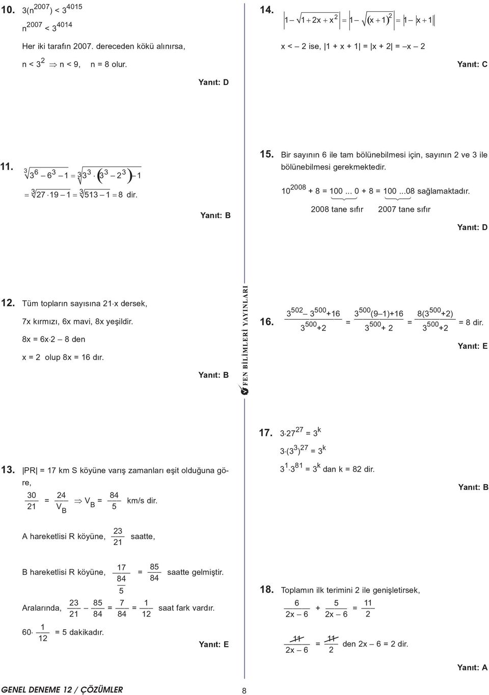 Tüm toplarýn sayýsýna x dersek, 7x kýrmýzý, 6x mavi, 8x yeþildir. 8x = 6x 8 den x = olup 8x = 6 dýr. 50 500 +6 500 (9 )+6 8( 500 +) 6. = = = 8 dir. 500 + 500 + 500 + Yanýt: E Yanýt:.