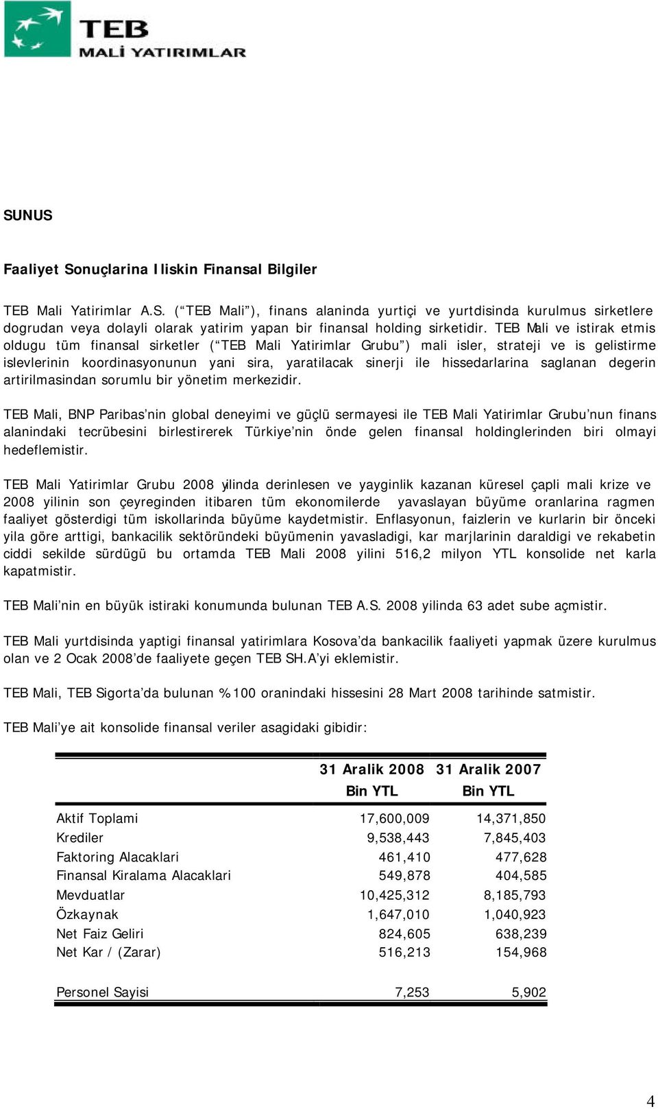 hissedarlarina saglanan degerin artirilmasindan sorumlu bir yönetim merkezidir.