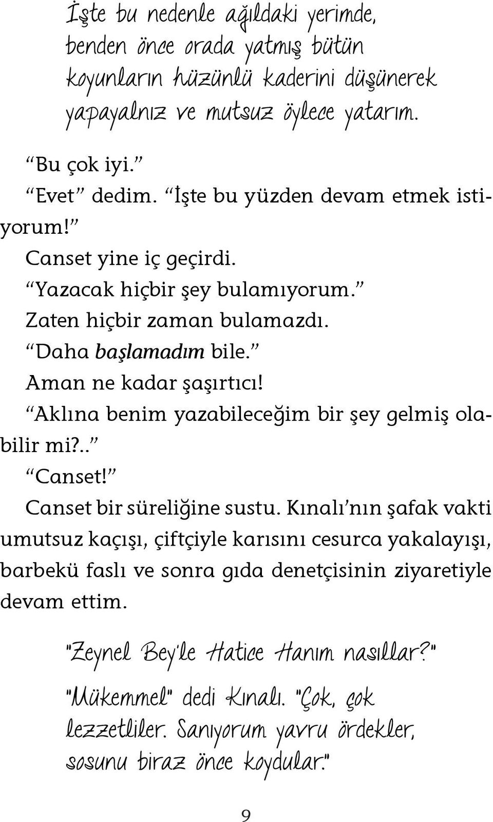 Aklına benim yazabileceğim bir şey gelmiş olabilir mi?.. Canset! Canset bir süreliğine sustu.