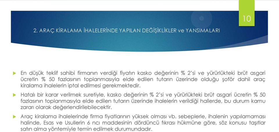 Hatalı bir karar verilmek suretiyle, kasko değerinin % 2 si ve yürürlükteki brüt asgari ücretin % 50 fazlasının toplanmasıyla elde edilen tutarın üzerinde ihalelerin verildiği