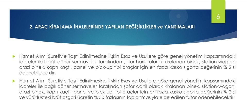 Hizmet Alımı Suretiyle TaĢıt Edinilmesine ĠliĢkin Esas ve Usullere göre genel yönetim kapsamındaki idareler ile bağlı döner sermayeler tarafından Ģoför dahil olarak kiralanan