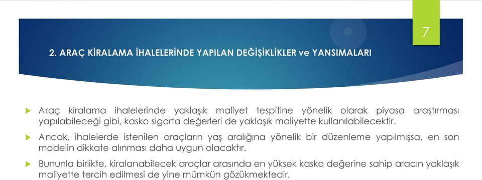 Ancak, ihalelerde istenilen araçların yaģ aralığına yönelik bir düzenleme yapılmıģsa, en son modelin dikkate alınması