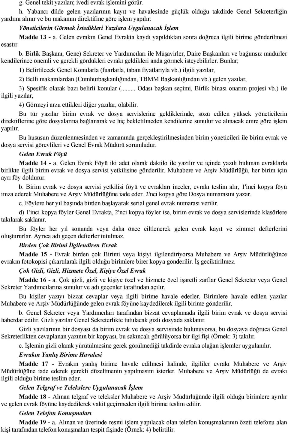 Uygulanacak İşlem Madde 13 - a. Gelen evrakın Genel Evrakta kaydı yapıldıktan sonra doğruca ilgili bi