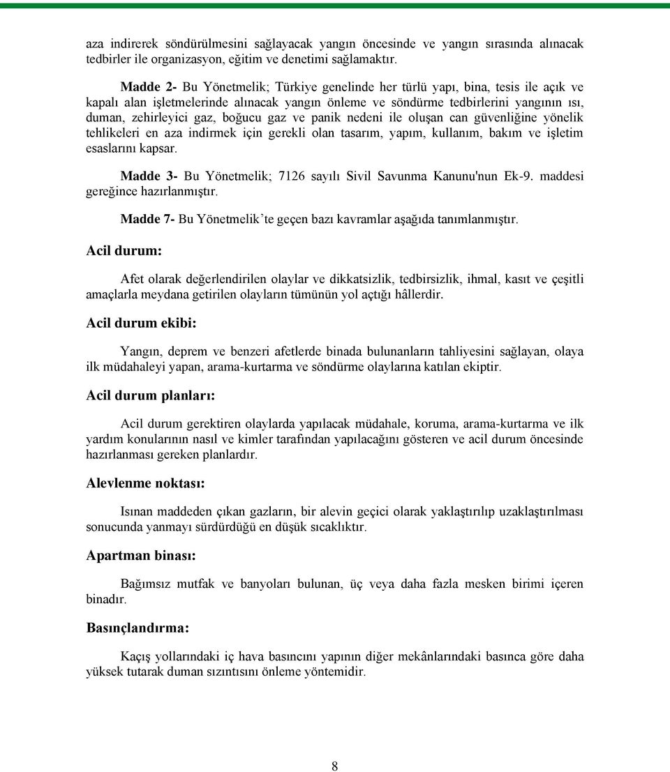 boğucu gaz ve panik nedeni ile oluģan can güvenliğine yönelik tehlikeleri en aza indirmek için gerekli olan tasarım, yapım, kullanım, bakım ve iģletim esaslarını kapsar.