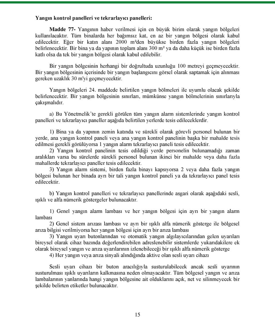 Bir bina ya da yapının toplam alanı 300 m² ya da daha küçük ise birden fazla katlı olsa da tek bir yangın bölgesi olarak kabul edilebilir.