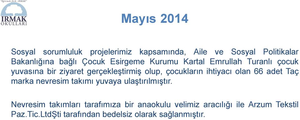 çocukların ihtiyacı olan 66 adet Taç marka nevresim takımı yuvaya ulaştırılmıştır.