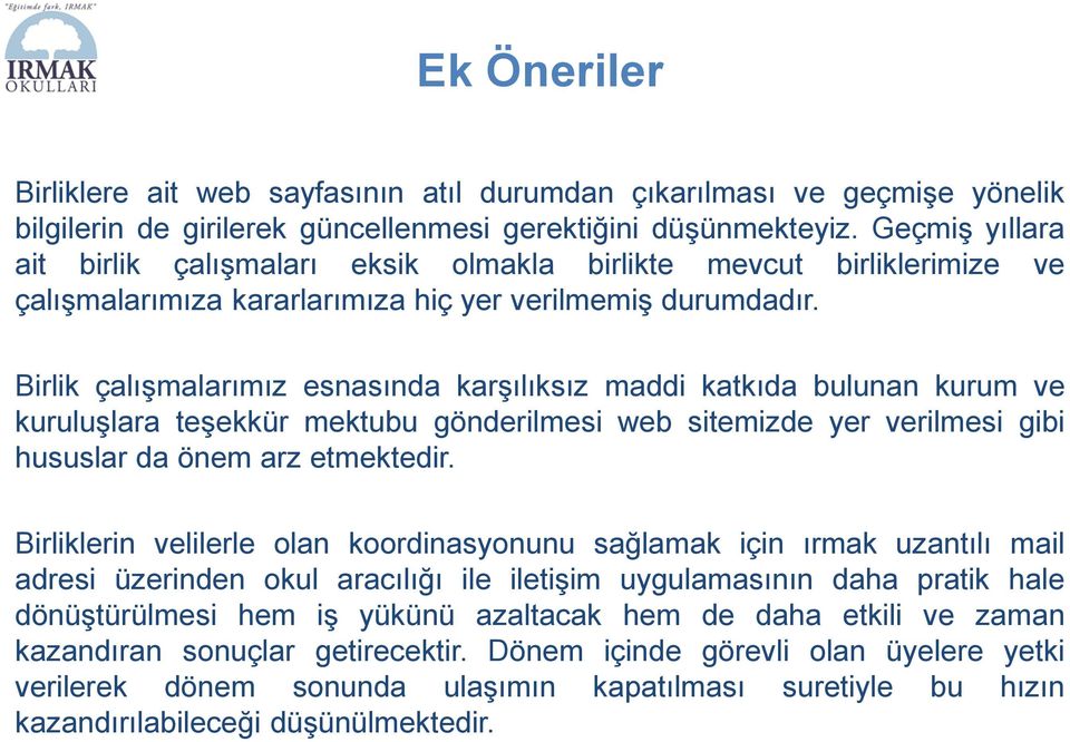 Birlik çalışmalarımız esnasında karşılıksız maddi katkıda bulunan kurum ve kuruluşlara teşekkür mektubu gönderilmesi web sitemizde yer verilmesi gibi hususlar da önem arz etmektedir.