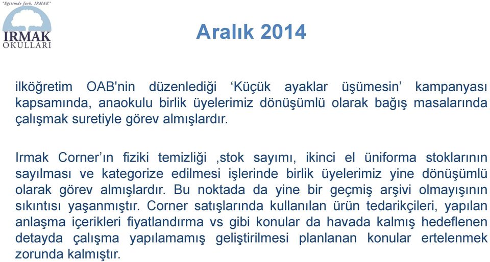 Irmak Corner ın fiziki temizliği,stok sayımı, ikinci el üniforma stoklarının sayılması ve kategorize edilmesi işlerinde birlik üyelerimiz yine dönüşümlü olarak görev