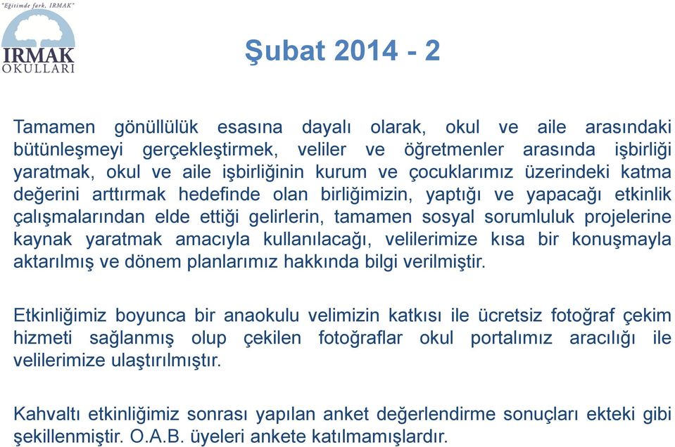 yaratmak amacıyla kullanılacağı, velilerimize kısa bir konuşmayla aktarılmış ve dönem planlarımız hakkında bilgi verilmiştir.