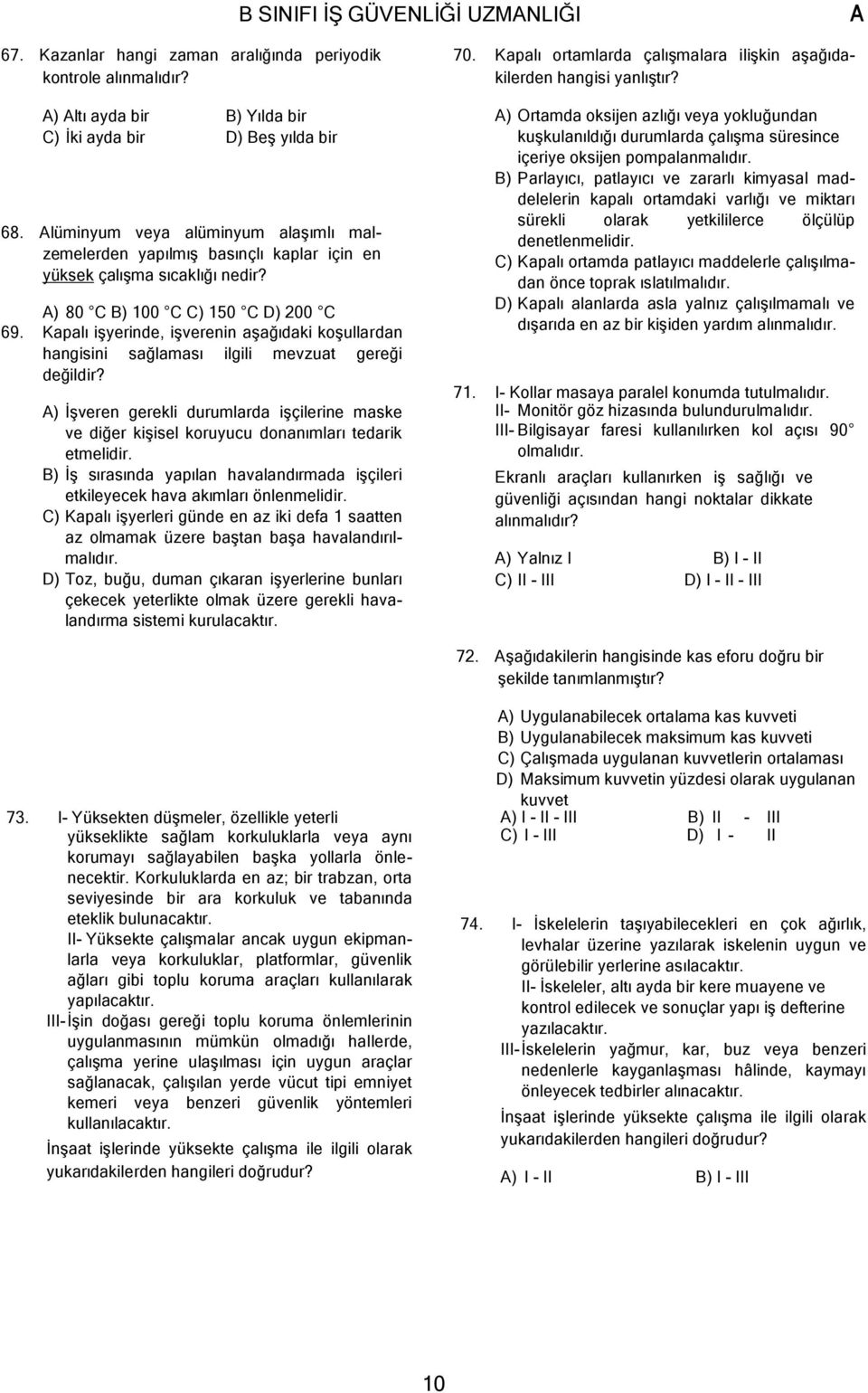 Kapalı işyerinde, işverenin aşağıdaki koşullardan hangisini sağlaması ilgili mevzuat gereği değildir?