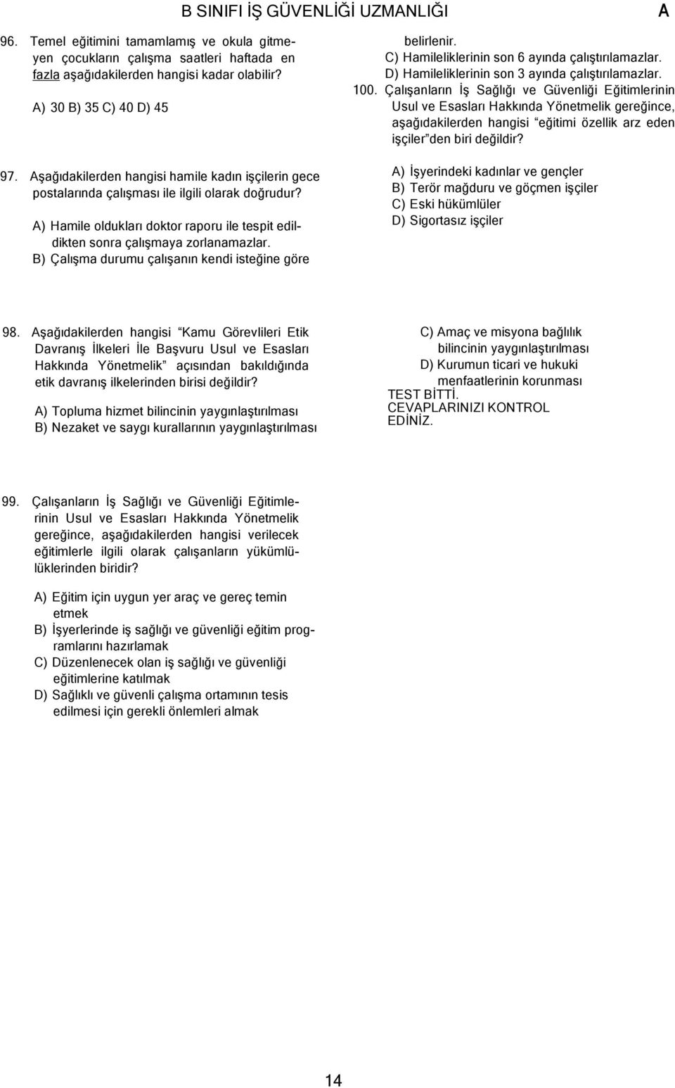 B) Çalışma durumu çalışanın kendi isteğine göre belirlenir. C) Hamileliklerinin son 6 ayında çalıştırılamazlar. D) Hamileliklerinin son 3 ayında çalıştırılamazlar. 100.