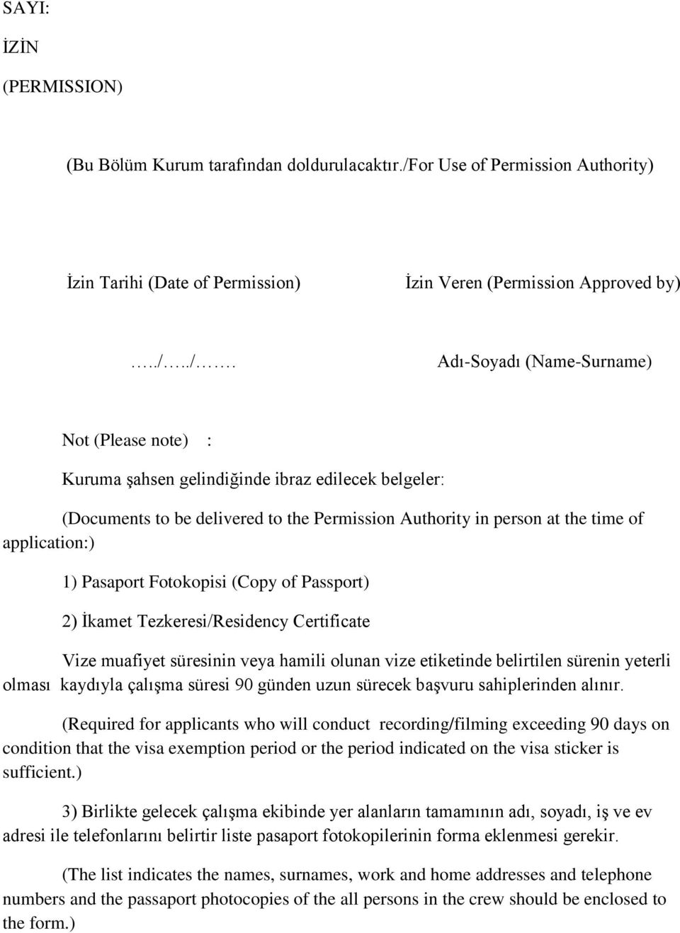 ./. Adı-Soyadı (Name-Surname) Not (Please note) : Kuruma şahsen gelindiğinde ibraz edilecek belgeler: (Documents to be delivered to the Permission Authority in person at the time of application:) 1)