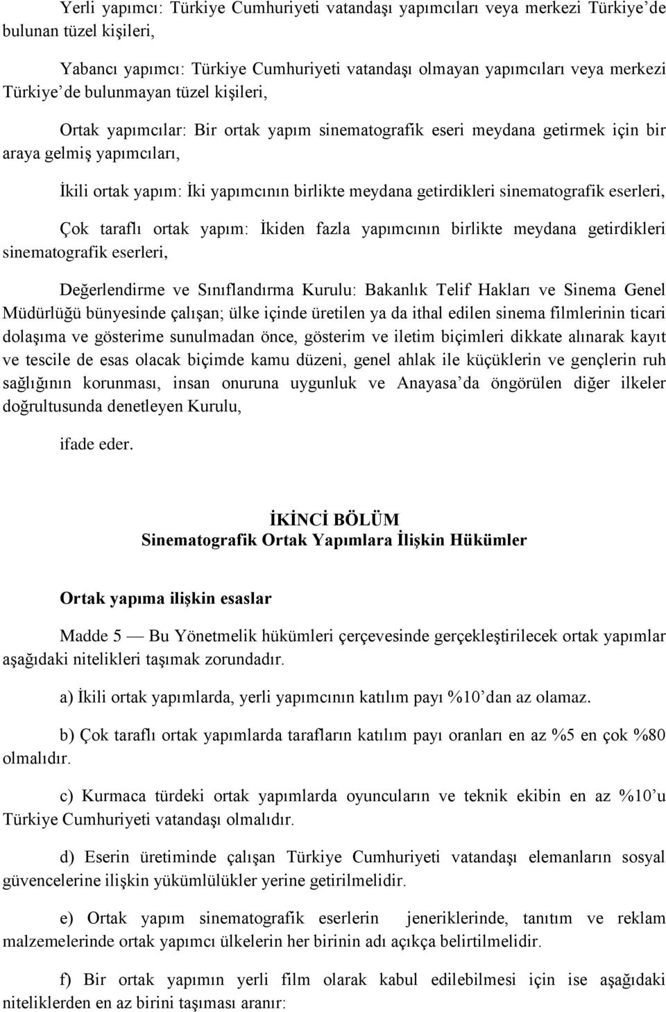 sinematografik eserleri, Çok taraflı ortak yapım: İkiden fazla yapımcının birlikte meydana getirdikleri sinematografik eserleri, Değerlendirme ve Sınıflandırma Kurulu: Bakanlık Telif Hakları ve