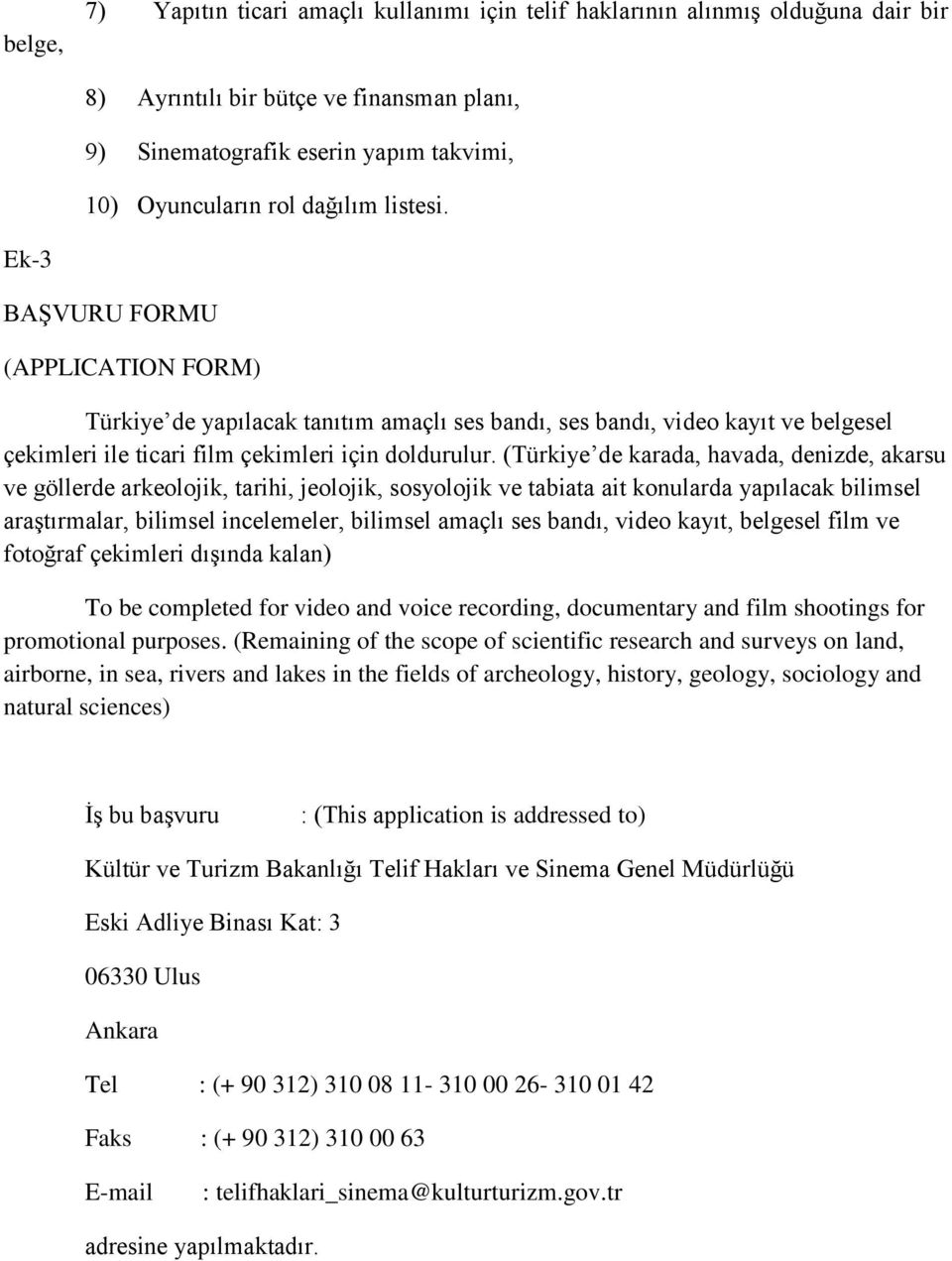 (Türkiye de karada, havada, denizde, akarsu ve göllerde arkeolojik, tarihi, jeolojik, sosyolojik ve tabiata ait konularda yapılacak bilimsel araştırmalar, bilimsel incelemeler, bilimsel amaçlı ses