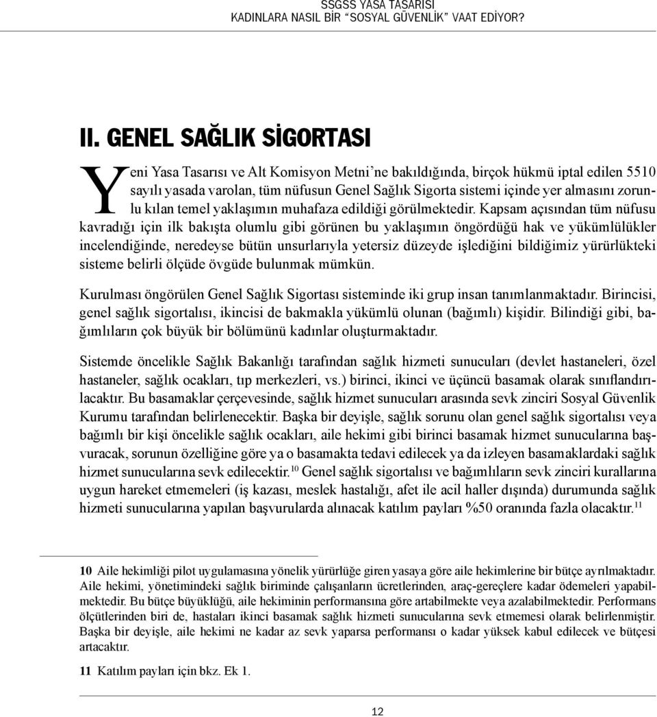 Kapsam açısından tüm nüfusu kavradığı için ilk bakışta olumlu gibi görünen bu yaklaşımın öngördüğü hak ve yükümlülükler incelendiğinde, neredeyse bütün unsurlarıyla yetersiz düzeyde işlediğini