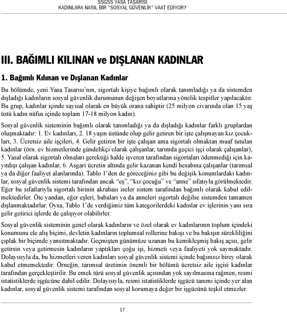 yönelik tespitler yapılacaktır. Bu grup, kadınlar içinde sayısal olarak en büyük orana sahiptir (25 milyon civarında olan 15 yaş üstü kadın nüfus içinde toplam 17-18 milyon kadın).