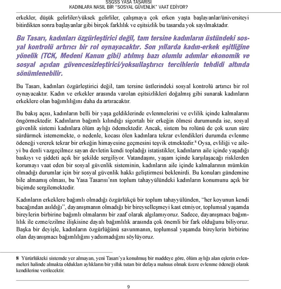 Son yıllarda kadın-erkek eşitliğine yönelik (TCK, Medeni Kanun gibi) atılmış bazı olumlu adımlar ekonomik ve sosyal açıdan güvencesizleştirici/yoksullaştırıcı tercihlerin tehdidi altında