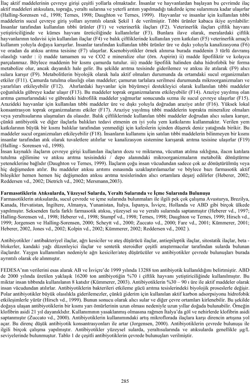 , 1998; Ternes, 1998; ). Hayvanlar ve insanlar için kullanılan tıbbi maddelerin sucul çevreye giri yolları ayrıntılı olarak ekil 1 de verilmi tir.